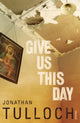 Book cover of: Give Us This Day. By: Jonathan Tulloch