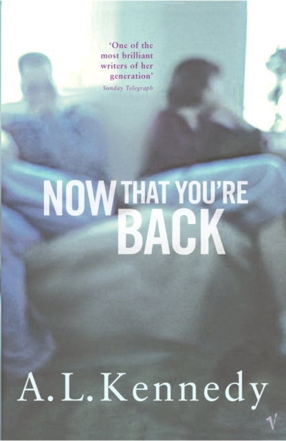 Book cover of: Now That You're Back. By: A.L. Kennedy
