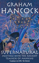 Supernatural, Meetings with the Ancient Teachers of Mankind 9780099474159 Graham Hancock