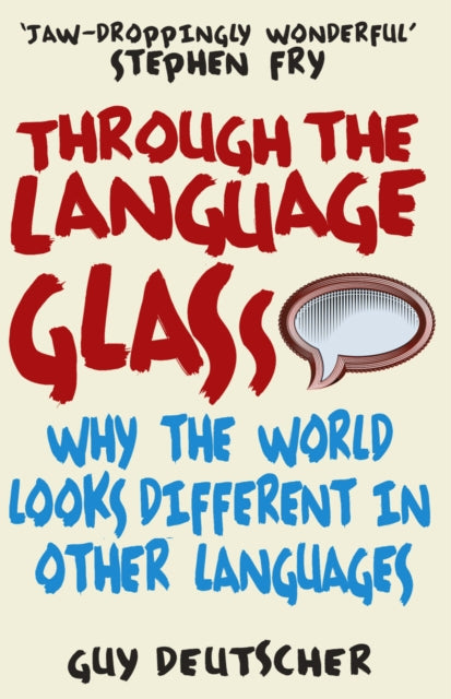 Through the Language Glass, Why The World Looks Different In Other Languages 9780099505570 Guy Deutscher