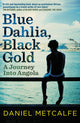 Book cover of: Blue Dahlia, Black Gold. By: Daniel Metcalfe