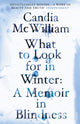 Book cover of: What to Look for in Winter. By: Candia McWilliam