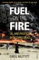 Book cover of: Fuel on the Fire. By: Greg Muttitt