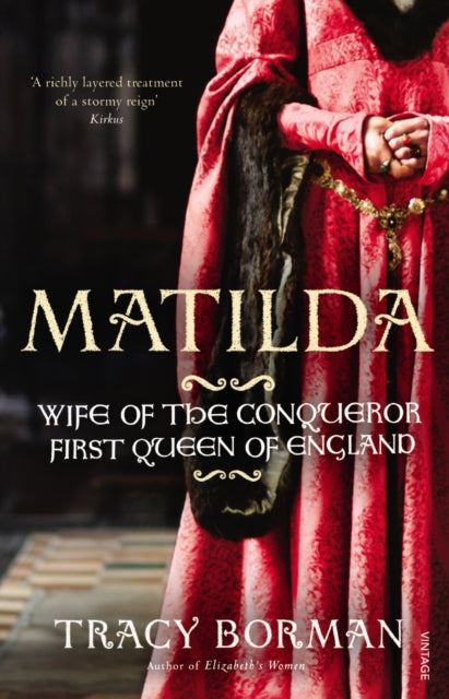 Matilda, Wife of the Conqueror, First Queen of England 9780099549130 TRACY BORMAN