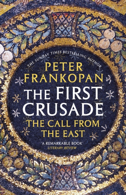 First Crusade, The Call from the East 9780099555032 Peter Frankopan