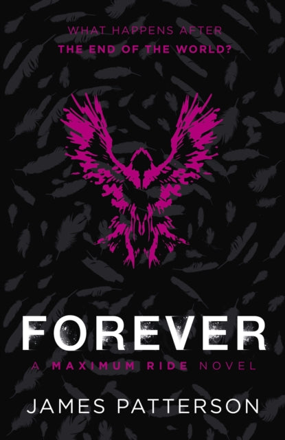 Forever: A Maximum Ride Novel, (Maximum Ride 9) 9780099567493 James Patterson