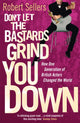 Book cover of: Don't Let the Bastards Grind You Down. By: Robert Sellers