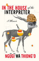 Book cover of: In the House of the Interpreter. By: Ngũgĩ wa Thiongʼo