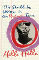 Book cover of: This Should Be Written in the Present Tense. By: Helle Helle
