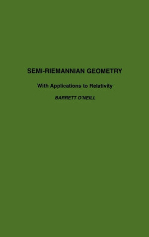 Semi-Riemannian Geometry With Applications to Relativity
