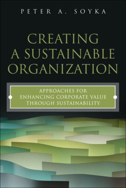 Book cover of: Creating a Sustainable Organization. By: SOYKA  PETER A.