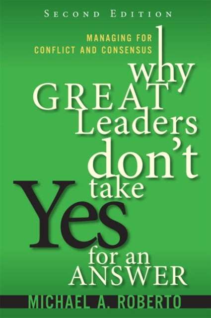 Book cover of: Why Great Leaders Don't Take Yes for an Answer. By: MICHAEL A. ROBERTO