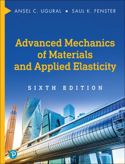 Book cover of: Advanced Mechanics of Materials and Applied Elasticity. By: Ansel C. Ugural
