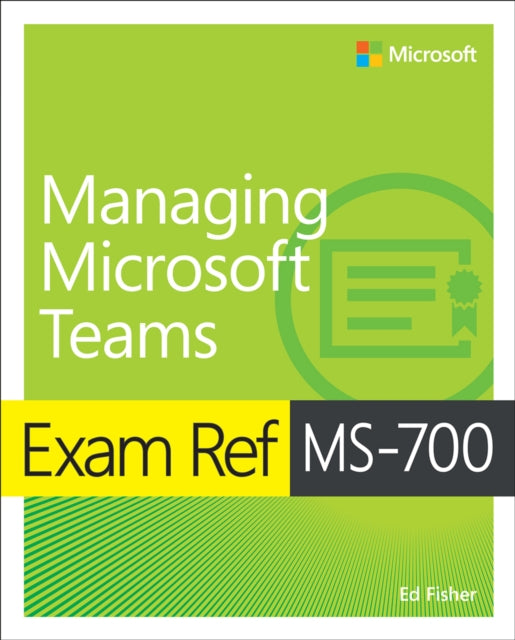 Book cover of: Exam Ref MS-700 Managing Microsoft Teams. By: Ed Fisher