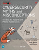 Book cover of: Cybersecurity Myths and Misconceptions. By: METCALF, LEIGH ET AL