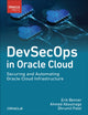 DevSecOps in Oracle Cloud, Securing and Automating Oracle Cloud Infrastructure 9780138029418 BENNER, ERIK ET AL