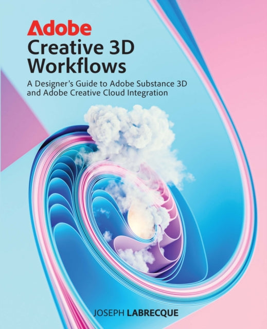 Book cover of: Adobe Creative 3D Workflows. By: JOSEPH LABRECQUE