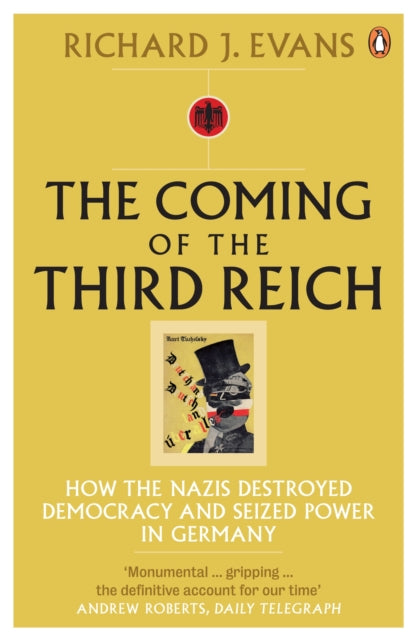Coming of the Third Reich, How the Nazis Destroyed Democracy and Seized Power in Germany 9780141009759 Sir Richard J. Evans FBA FRSL FRHistS