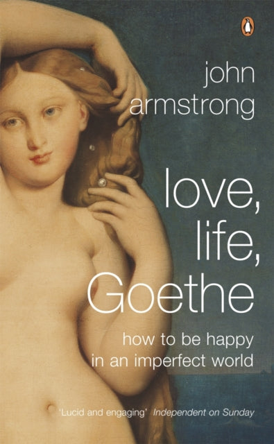 Book cover of: Love, Life, Goethe. By: John Armstrong