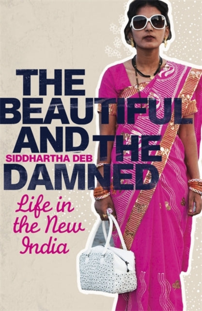Book cover of: Beautiful and the Damned. By: Siddhartha Deb