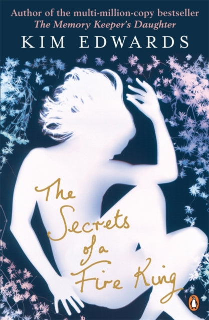 Book cover of: Secrets of a Fire King. By: Kim Edwards