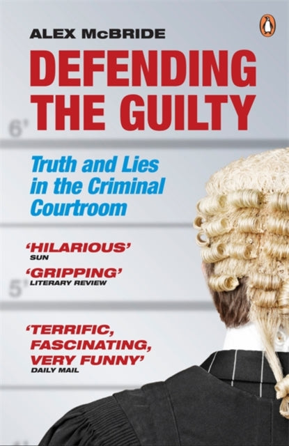 Defending the Guilty, Truth and Lies in the Criminal Courtroom 9780141042725 Alex McBride
