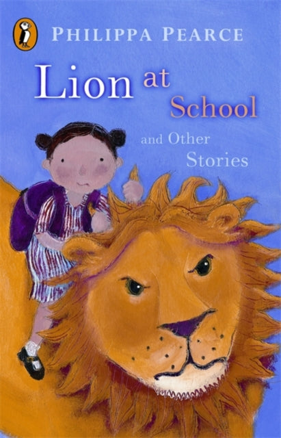 Book cover of: Lion at School and Other Stories. By: Philippa Pearce