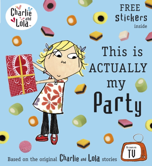 Book cover of: Charlie and Lola: This is Actually My Party. By: Lauren Child