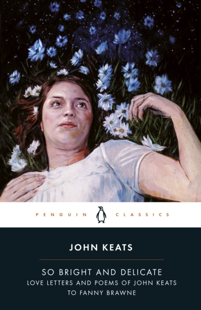 Book cover of: So Bright and Delicate: Love Letters and Poems of John Keats to Fanny Brawne