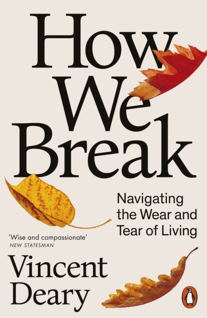 How We Break, Navigating the Wear and Tear of Living 9780141979793 Vincent Deary