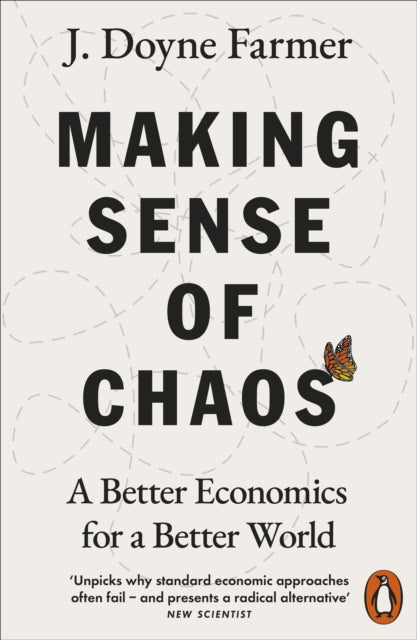 Making Sense of Chaos, A Better Economics for a Better World 9780141981208 J. Doyne Farmer