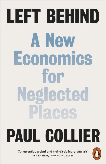 Left Behind, A New Economics for Neglected Places 9780141984117 Paul Collier