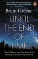 Until the End of Time, Mind, Matter, and Our Search for Meaning in an Evolving Universe 9780141985329 Brian Greene