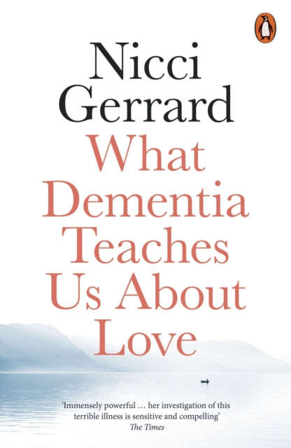 Book cover of: What Dementia Teaches Us About Love. By: Nicci Gerrard