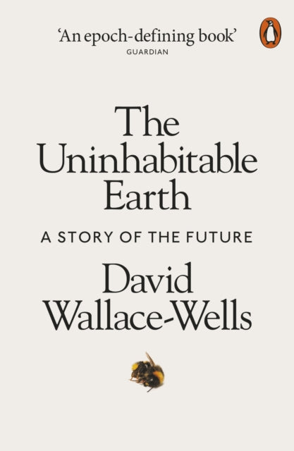Uninhabitable Earth, A Story of the Future 9780141988870 David Wallace-Wells