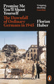 Promise Me You'll Shoot Yourself, The Downfall of Ordinary Germans, 1945 9780141990774 Florian Huber