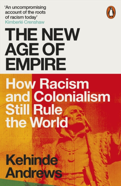 New Age of Empire, How Racism and Colonialism Still Rule the World 9780141992365 Kehinde Andrews