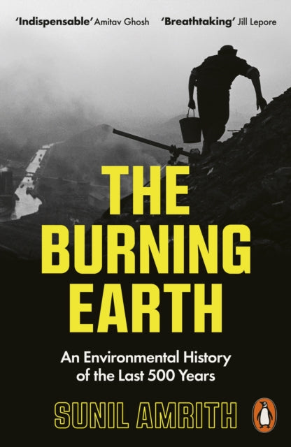 Burning Earth, An Environmental History of the Last 500 Years 9780141993867 Sunil Amrith