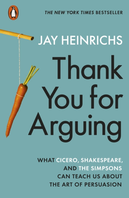 Thank You for Arguing, What Cicero, Shakespeare and the Simpsons Can Teach Us About the Art of Persuasion 9780141994079 Jay Heinrichs