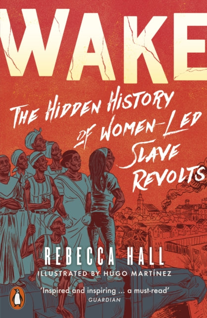 Wake, The Hidden History of Women-Led Slave Revolts 9780141997735 Rebecca Hall