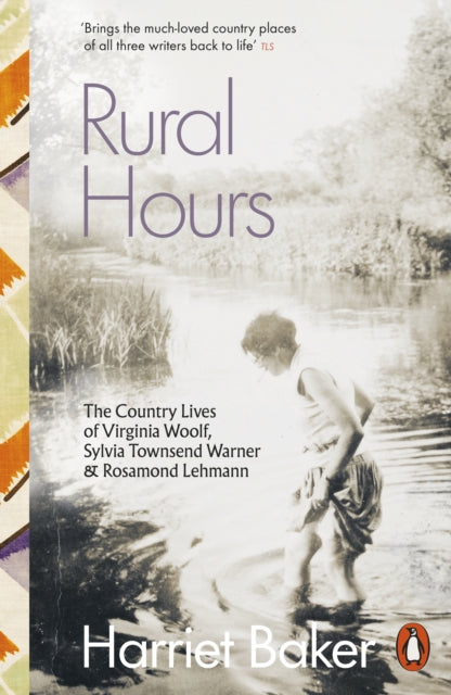 Rural Hours, The Country Lives of Virginia Woolf, Sylvia Townsend Warner and Rosamond Lehmann 9780141998596 Harriet Baker