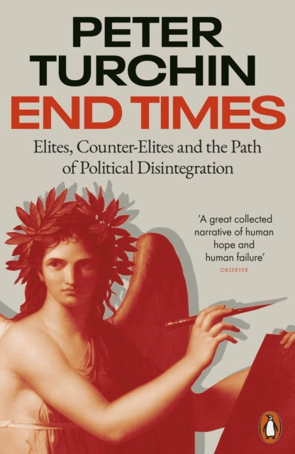 End Times, Elites, Counter-Elites and the Path of Political Disintegration 9780141999289 Peter Turchin