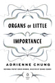 Book cover of: Organs of Little Importance. By: Adrienne Chung