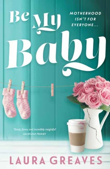 Book cover of: Be My Baby. By: Laura Greaves