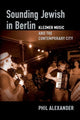 Book cover of: Sounding Jewish in Berlin. By: Phil Alexander