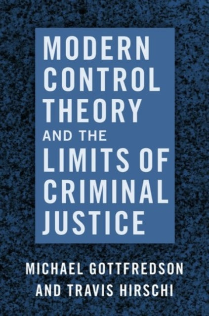 Book cover of: Modern Control Theory and the Limits of Criminal Justice. By: Michael Gottfredson