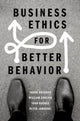 Book cover of: Business Ethics for Better Behavior. By: Jason Brennan