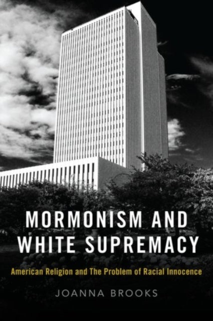 Book cover of: Mormonism and White Supremacy. By: Joanna Brooks