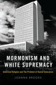 Book cover of: Mormonism and White Supremacy. By: Joanna Brooks