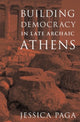 Book cover of: Building Democracy in Late Archaic Athens. By: Jessica Paga